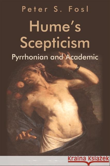 Hume's Scepticism: Pyrrhonian and Academic Peter S. Fosl 9781474451123 Edinburgh University Press