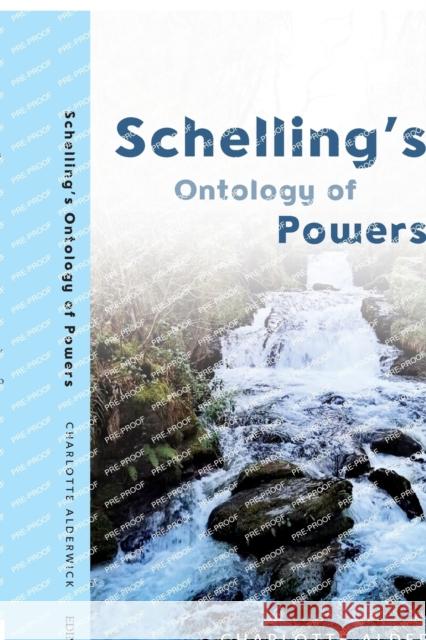 Schelling's Ontology of Powers Alderwick, Charlotte 9781474451291 EDINBURGH UNIVERSITY PRESS