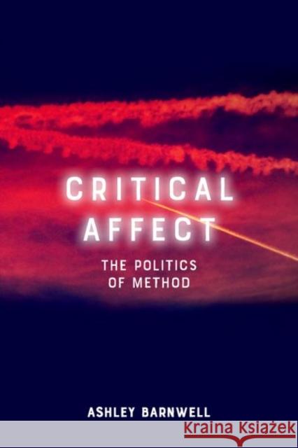 Critical Affect: The Politics of Method Ashley Barnwell 9781474451321