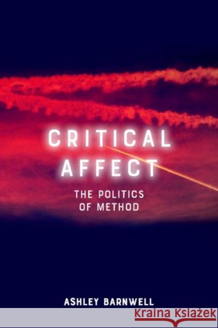 Critical Affect: The Politics of Method Ashley Barnwell 9781474451321 Edinburgh University Press