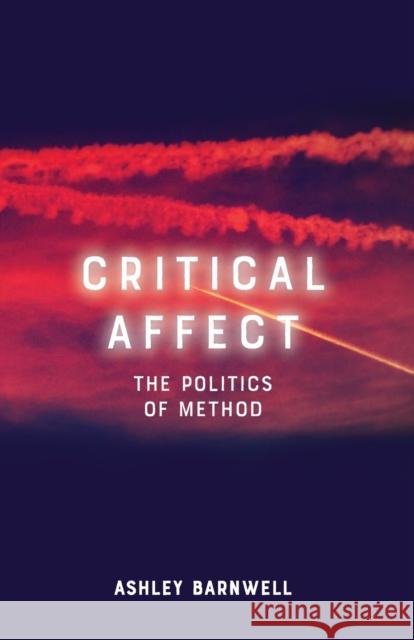 Critical Affect: The Politics of Method Ashley Barnwell 9781474451338