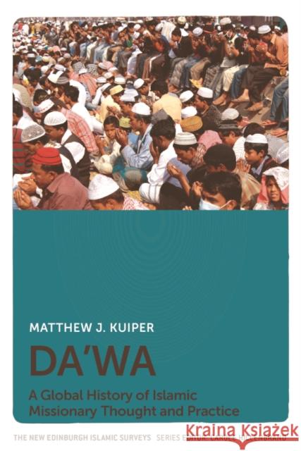 Da'Wa: A Global History of Islamic Missionary Thought and Practice Matthew Kuiper 9781474451529