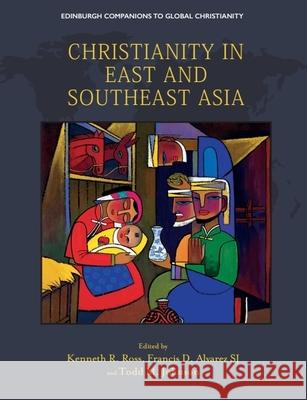 Christianity in East and Southeast Asia Kenneth Ross Francis Alvarez Todd M. Johnson 9781474451604