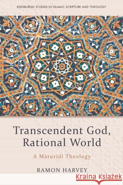 Transcendent God, Rational World: A Maturidi Theology Harvey, Ramon 9781474451642 Edinburgh University Press