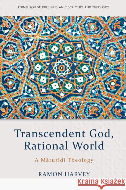 Transcendent God, Rational World: A Maturidi Theology Harvey, Ramon 9781474451659