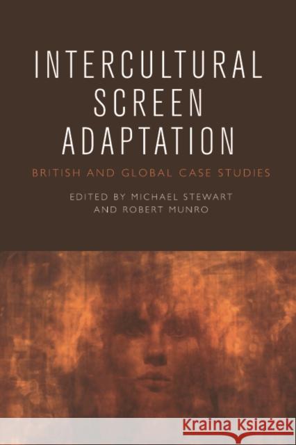 Intercultural Screen Adaptation: British and Global Case Studies Michael Stewart Robert Munro 9781474452038 Edinburgh University Press