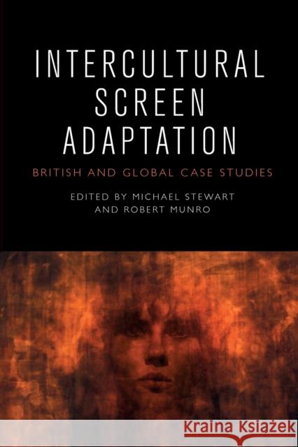 Intercultural Screen Adaptation: British and Global Case Studies Michael Stewart, Robert Munro 9781474452045 Edinburgh University Press