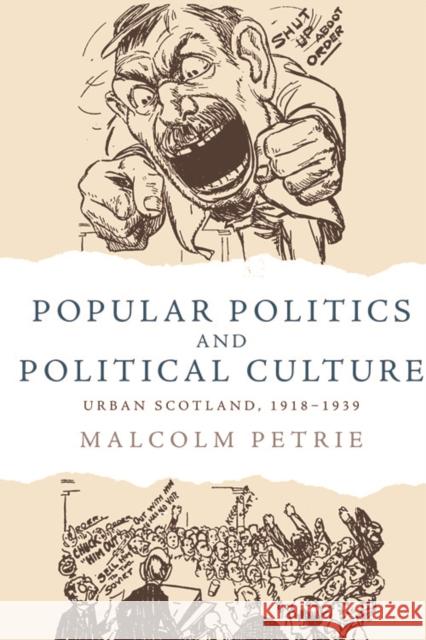 Popular Politics and Political Culture: Urban Scotland, 1918-1939 Malcolm Petrie 9781474452205