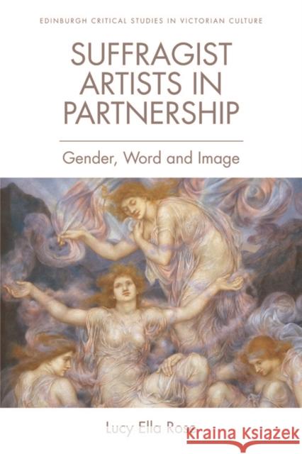 Suffragist Artists in Partnership: Gender, Word and Image Lucy Ella Rose   9781474452458 Edinburgh University Press