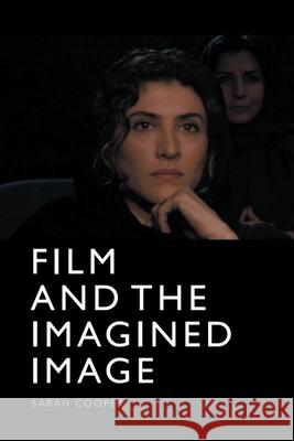 Film and the Imagined Image Sarah Cooper 9781474452786 Edinburgh University Press