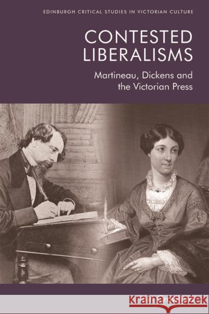 Contested Liberalisms: Martineau, Dickens and the Victorian Press Iain Crawford 9781474453134 Edinburgh University Press