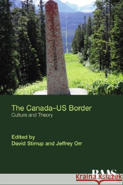The Canada Us Border: Culture and Theory Jeffrey Orr David Stirrup  9781474453295