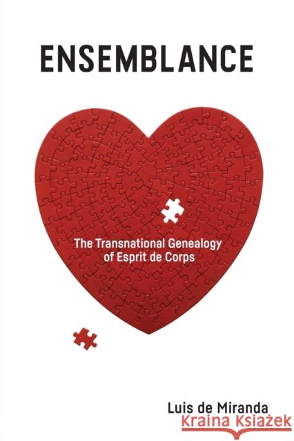 Ensemblance: The Transnational Genealogy of Esprit De Corps Luis de Miranda 9781474454209 Edinburgh University Press