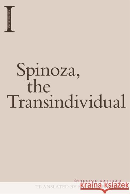 Spinoza, the Transindividual Etienne Balibar, Mark G E Kelly 9781474454278 Edinburgh University Press