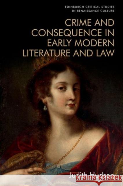 Crime and Consequence in Early Modern Literature and Law Judith Hudson   9781474454353 Edinburgh University Press