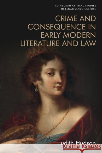 Crime and Consequence in Early Modern Literature and Law Judith Hudson 9781474454360 Edinburgh University Press