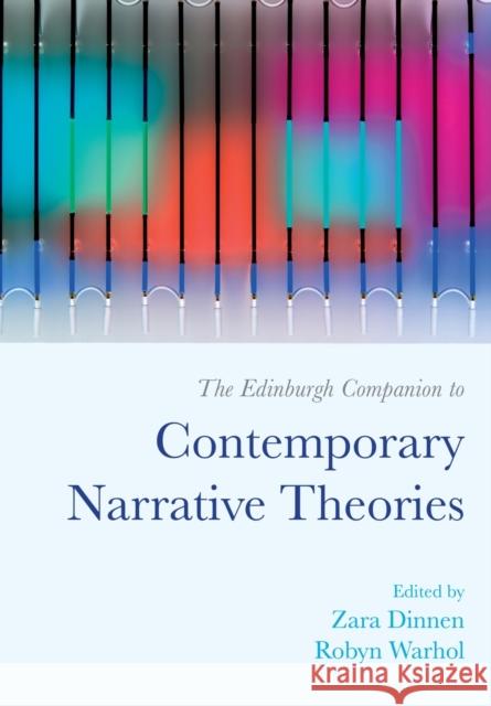 The Edinburgh Companion to Contemporary Narrative Theories Zara Dinnen Robyn Warhol 9781474454834 Edinburgh University Press