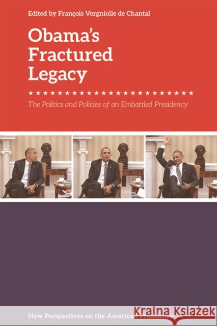 Obama's Fractured Legacy: The Politics and Policies of an Embattled Presidency Francois Vergnioll 9781474454940 Edinburgh University Press