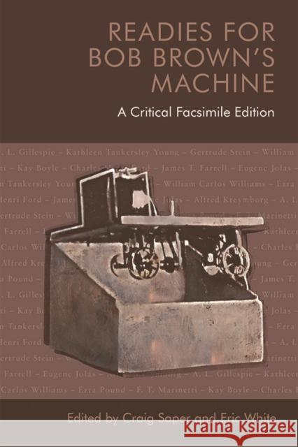 Readies for Bob Brown's Machine: A Critical Facsimile Edition Robert Carlto Craig J. Saper Eric B. White 9781474455053 Edinburgh University Press
