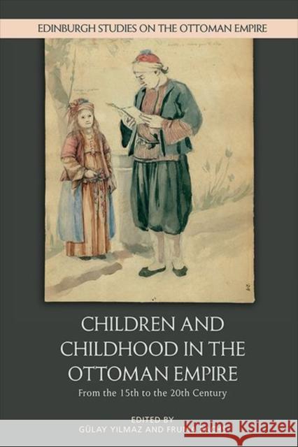 Children and Childhood in the Ottoman Empire: From the 15th to the 20th Century Fruma Zachs G 9781474455381 Edinburgh University Press
