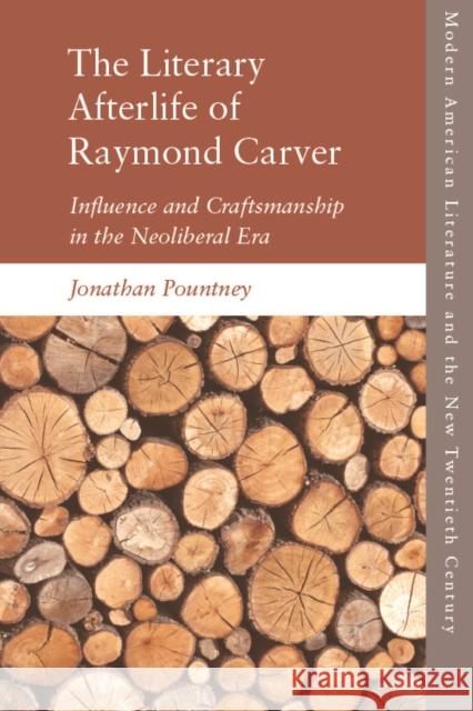 The Literary Afterlife of Raymond Carver: Influence and Craftmanship in the Neoliberal Era Pountney, Jonathan 9781474455503 Edinburgh University Press