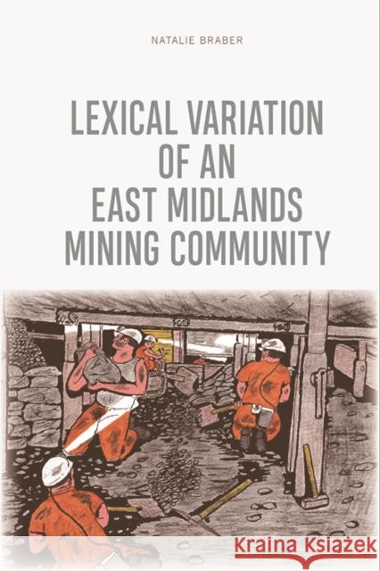 Lexical Variation of an East Midlands Mining Community Natalie Braber 9781474455558 Edinburgh University Press