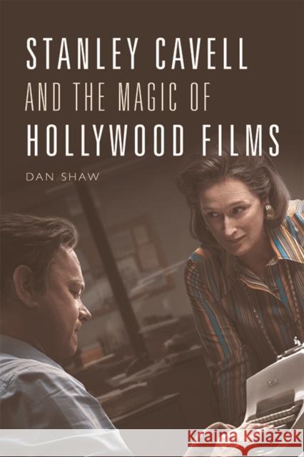 Stanley Cavell and the Magic of Hollywood Films Daniel Shaw 9781474455701 Edinburgh University Press
