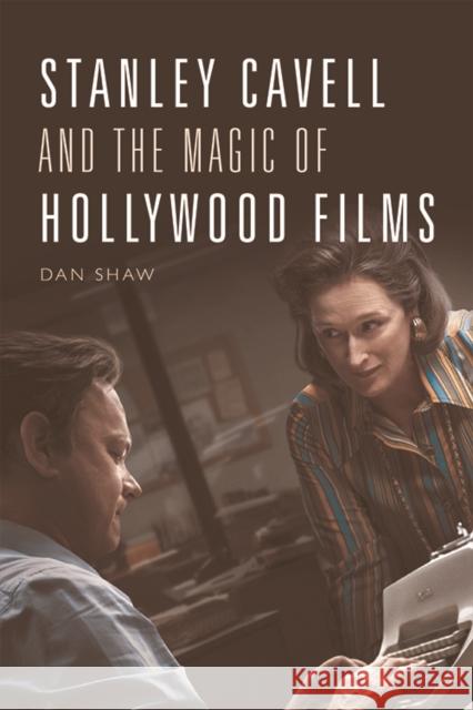 Stanley Cavell and the Magic of Hollywood Films Daniel Shaw 9781474455718 Edinburgh University Press