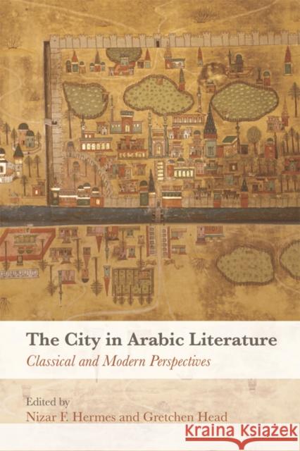 The City in Arabic Literature: Classical and Modern Perspectives Hermes, Nizar F. 9781474455824 Edinburgh University Press