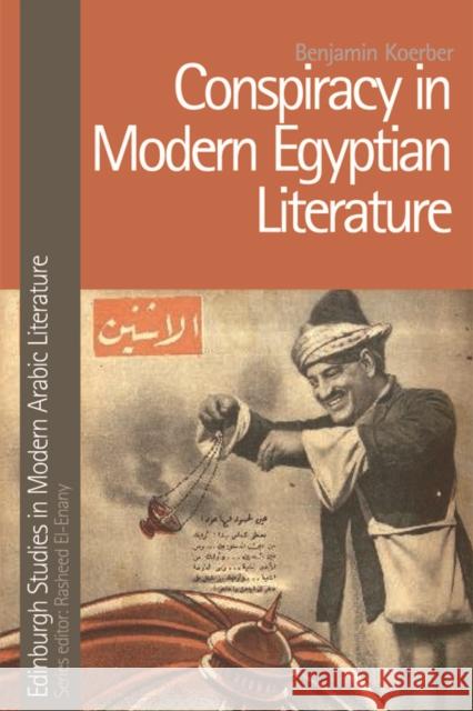 Conspiracy in Modern Egyptian Literature Benjamin Koerber 9781474455831 Edinburgh University Press
