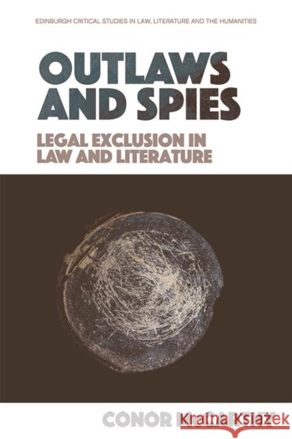 Outlaws and Spies: Legal Exclusion in Law and Literature Conor McCarthy 9781474455930 Edinburgh University Press