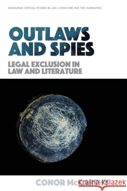 Outlaws and Spies: Legal Exclusion in Law and Literature Conor McCarthy 9781474455947 Edinburgh University Press