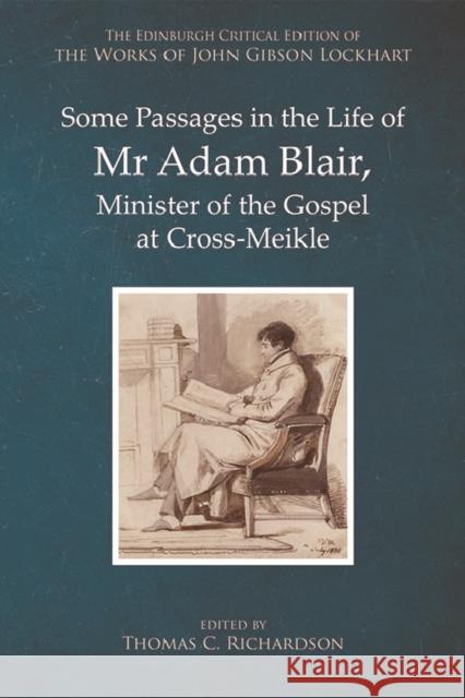Some Passages in the Life of MR Adam Blair, Minister of the Gospel at Cross-Meikle Lockhart, John Gibson 9781474456098