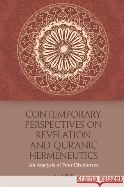 Contemporary Perspectives on Revelation and Qur'ānic Hermeneutics: An Analysis of Four Discourses Akbar, Ali 9781474456166 Edinburgh University Press