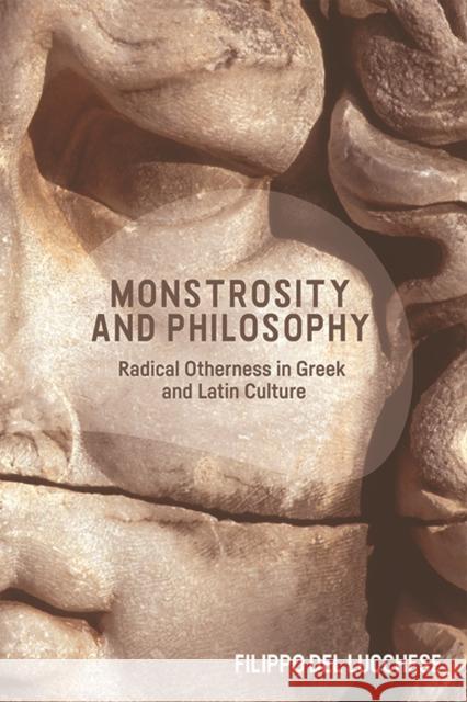 Monstrosity and Philosophy: Radical Otherness in Greek and Latin Culture Filippo de 9781474456203 Edinburgh University Press
