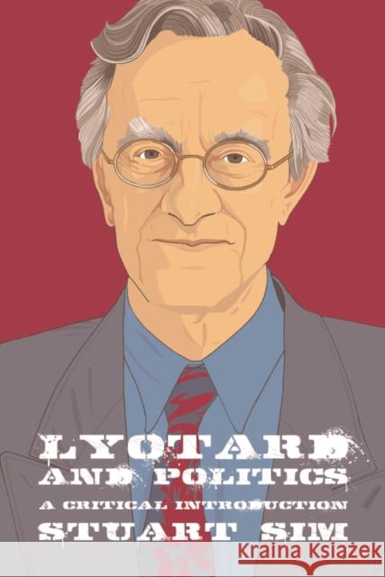 Lyotard and Politics: A Critical Introduction Stuart Sim 9781474456517 Edinburgh University Press