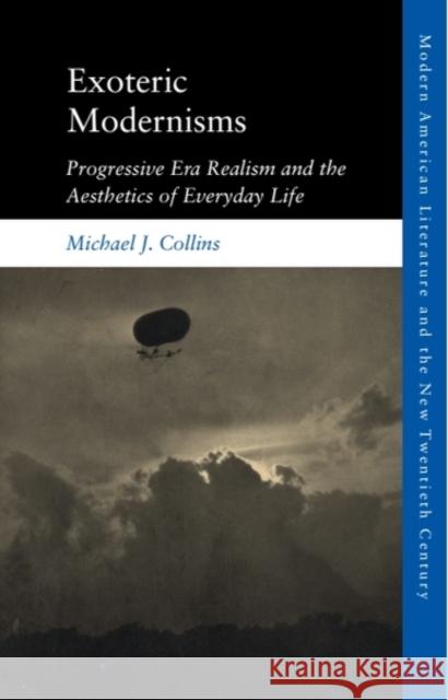 Exoteric Modernisms: Progressive Era Realism and the Aesthetics of Everyday Life Michael J. (Reader in American Studies, Deputy Head of School and a Fellow of the Royal Society of the Arts, King's Coll 9781474456739 Edinburgh University Press
