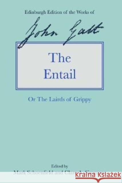 The Entail: Or the Lairds of Grippy John Galt, Mark Schoenfield, Clare Simmons 9781474457262 Edinburgh University Press