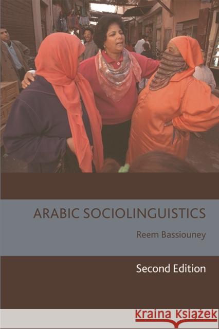 Arabic Sociolinguistics Bassiouney, Reem 9781474457347 Edinburgh University Press