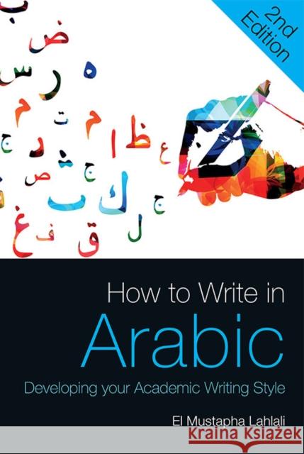 How to Write in Arabic: Developing Your Academic Writing Style El Mustapha Lahlali 9781474457378 Edinburgh University Press