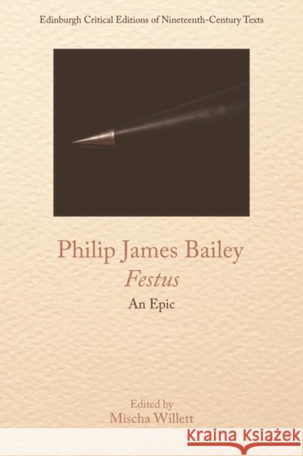 Philip James Bailey, Festus: An Epic Poem Philip James Bailey Mischa Willett 9781474457811 Edinburgh University Press