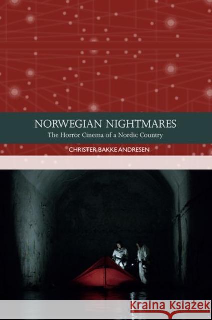 Norwegian Nightmares: The Horror Cinema of a Nordic Country Andresen, Christer Bakke 9781474457842 Edinburgh University Press