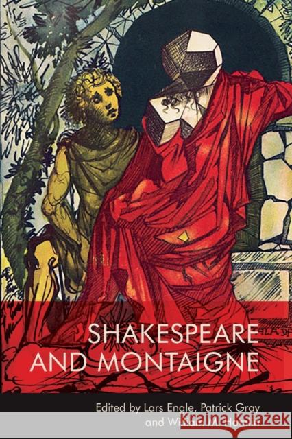 Shakespeare and Montaigne Lars Engle Patrick Gray Hamlin 9781474458245
