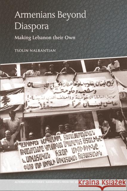 Armenians Beyond Diaspora: Making Lebanon Their Own Tsolin Nalbantian 9781474458566 Edinburgh University Press