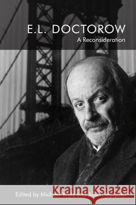 E.L. Doctorow: A Reconsideration Michael Wutz Julian Mruphet 9781474458832 Edinburgh University Press