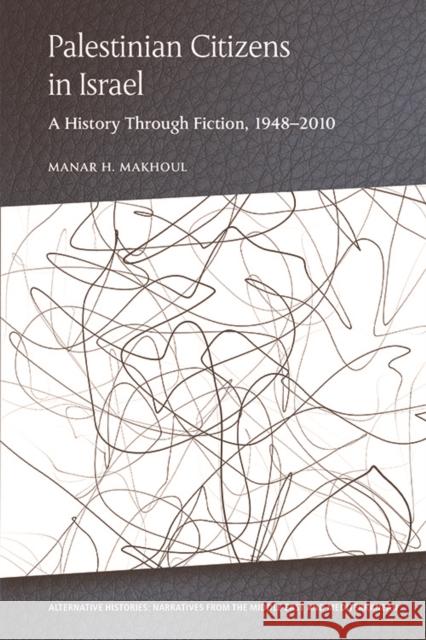 Palestinian Citizens in Israel: A History Through Fiction, 1948-2010 Makhoul, Manar H. 9781474459273 Edinburgh University Press