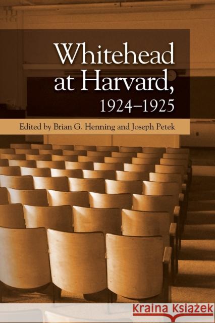 Whitehead at Harvard, 1924 1925 Brian G. Henning, Joseph Petek 9781474459402