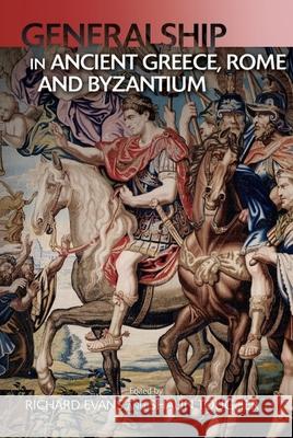 Generalship in Ancient Greece, Rome and Byzantium  9781474459952 Edinburgh University Press