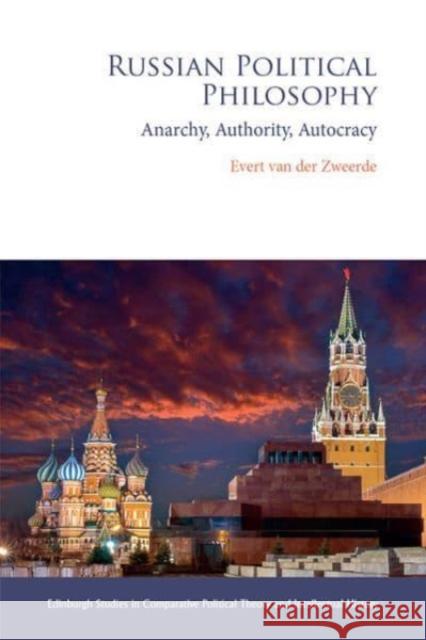 Russian Political Philosophy: Anarchy, Authority, Autocracy Evert Van Der Zweerde 9781474460385 Edinburgh University Press