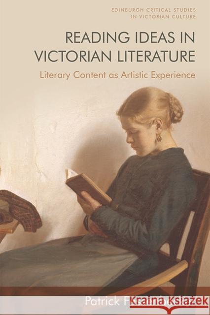 Reading Ideas in Victorian Literature: Literary Content as Artistic Experience Fessenbecker, Patrick 9781474460606 Edinburgh University Press